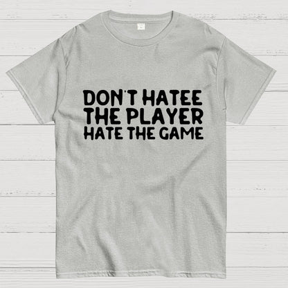 Don't Hate the Player Hate the Game Geek T-Shirt