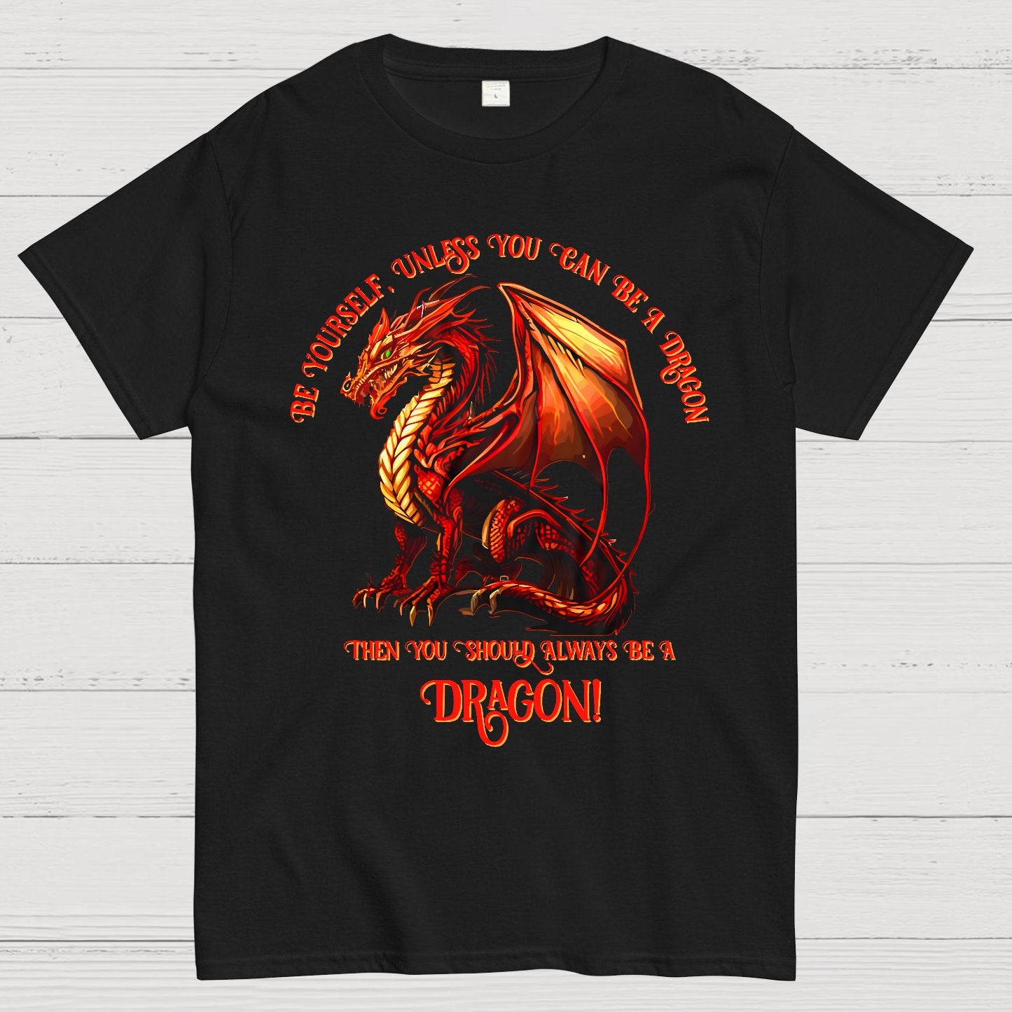 Be Yourself, Unless You Can Be A Dragon Geek T-Shirt