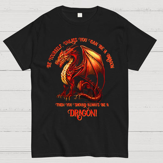 Be Yourself, Unless You Can Be A Dragon Geek T-Shirt
