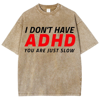 I Don't Have Adhd - You Are Just Slow! Vintage Distressed T-shirt