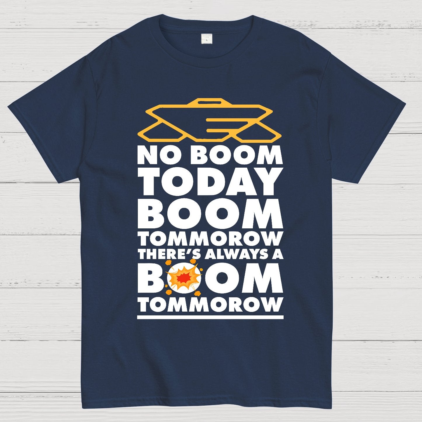 No Boom Today, Boom Tomorrow, Theres Always a Boom Tomorrow Geek T-Shirt