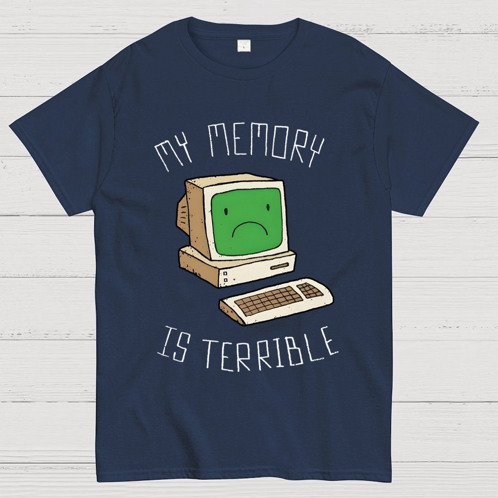 My Memory Is Terrible Funny Computer Nerd Geek Slogan Humour Geek T-Shirt