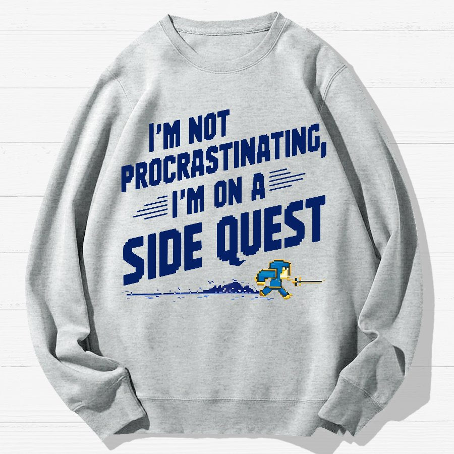 I'm Not Procrastinating, I'm on a Side Quest Geek Cotton Sweatshirt