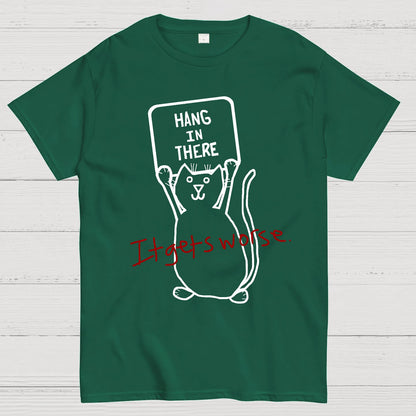 Hang In There It Gets Worse Geek T-Shirt