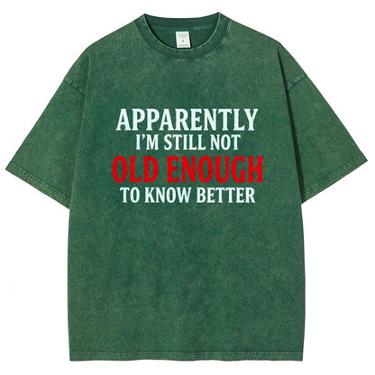 Apparently I'm Still Not Old Enough To Know Better Vintage Distressed T-shirt