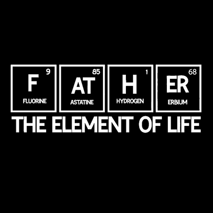 Father The Element Of Life Geek T-Shirt