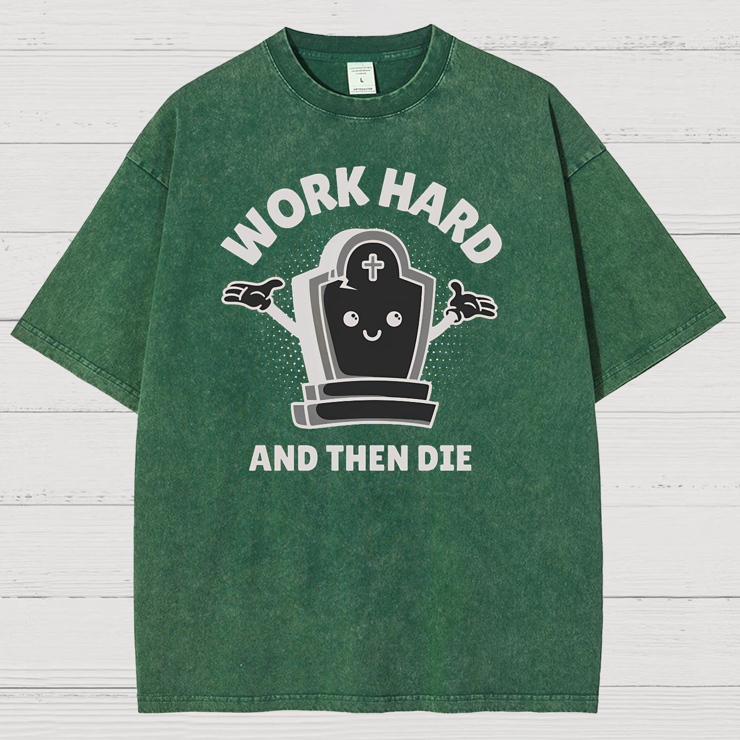Work Hard And Then Die.Sarcasm Vintage Distressed T-shirt