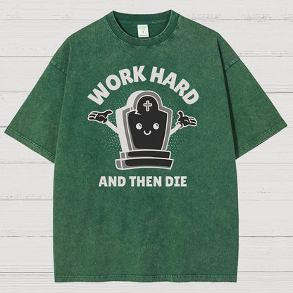 Work Hard And Then Die.Sarcasm Vintage Distressed T-shirt
