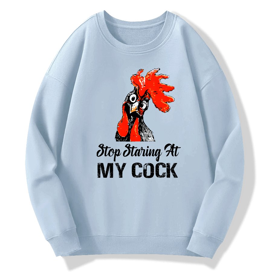 Stop Staring at My Cock Geek Cotton Sweatshirt