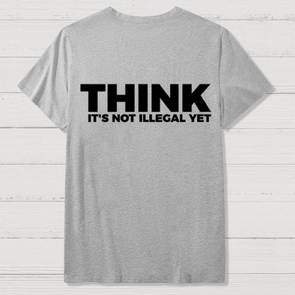 Sarcasm Think It's Not Illegal Yet Front And Back Printing Geek T-Shirt