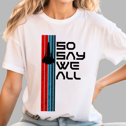 So Say We All - Geeky T-Shirt
