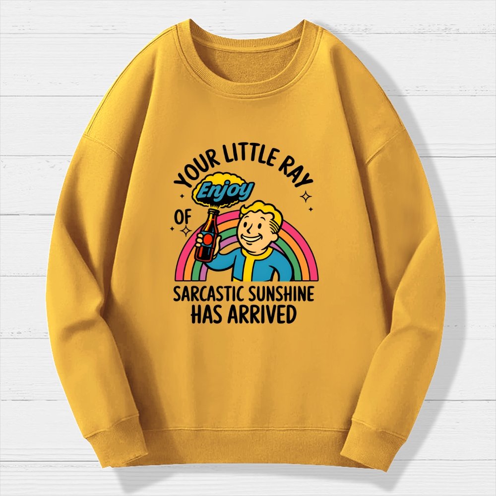 Your Little Ray Of Sarcastic Sunshine Has Arrived Geek Cotton Sweatshirt
