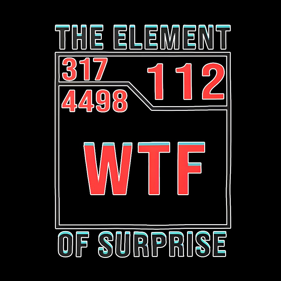 WTF The Element Of Surprise Geek T-Shirt