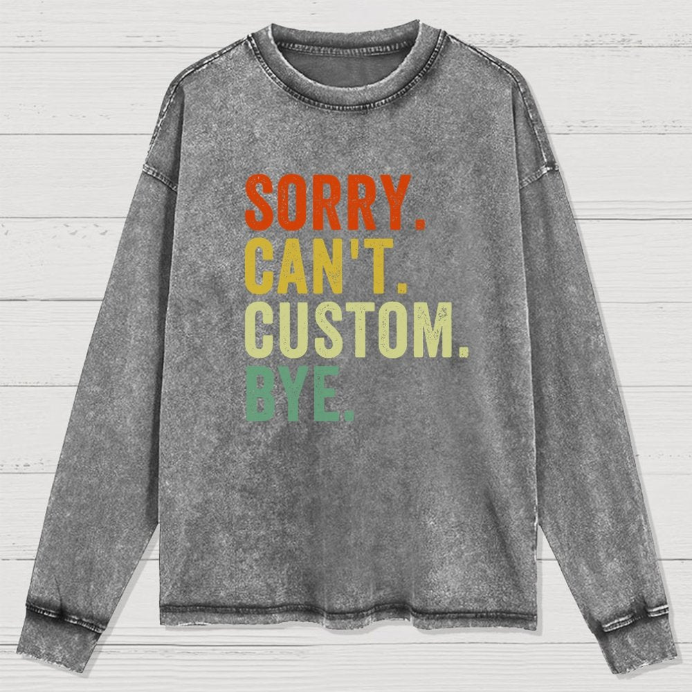 Sorry Can't Bye  Humorous Washed Long Sleeve Tee