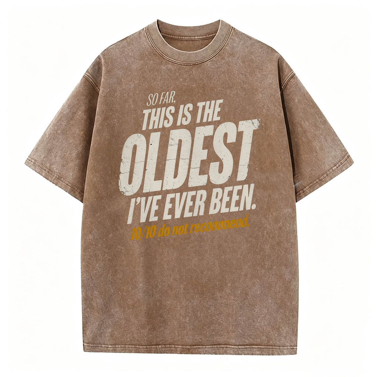 So Far This Is The Oldest I've Ever Been Funny T-Shirt