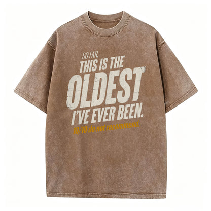So Far This Is The Oldest I've Ever Been Funny T-Shirt