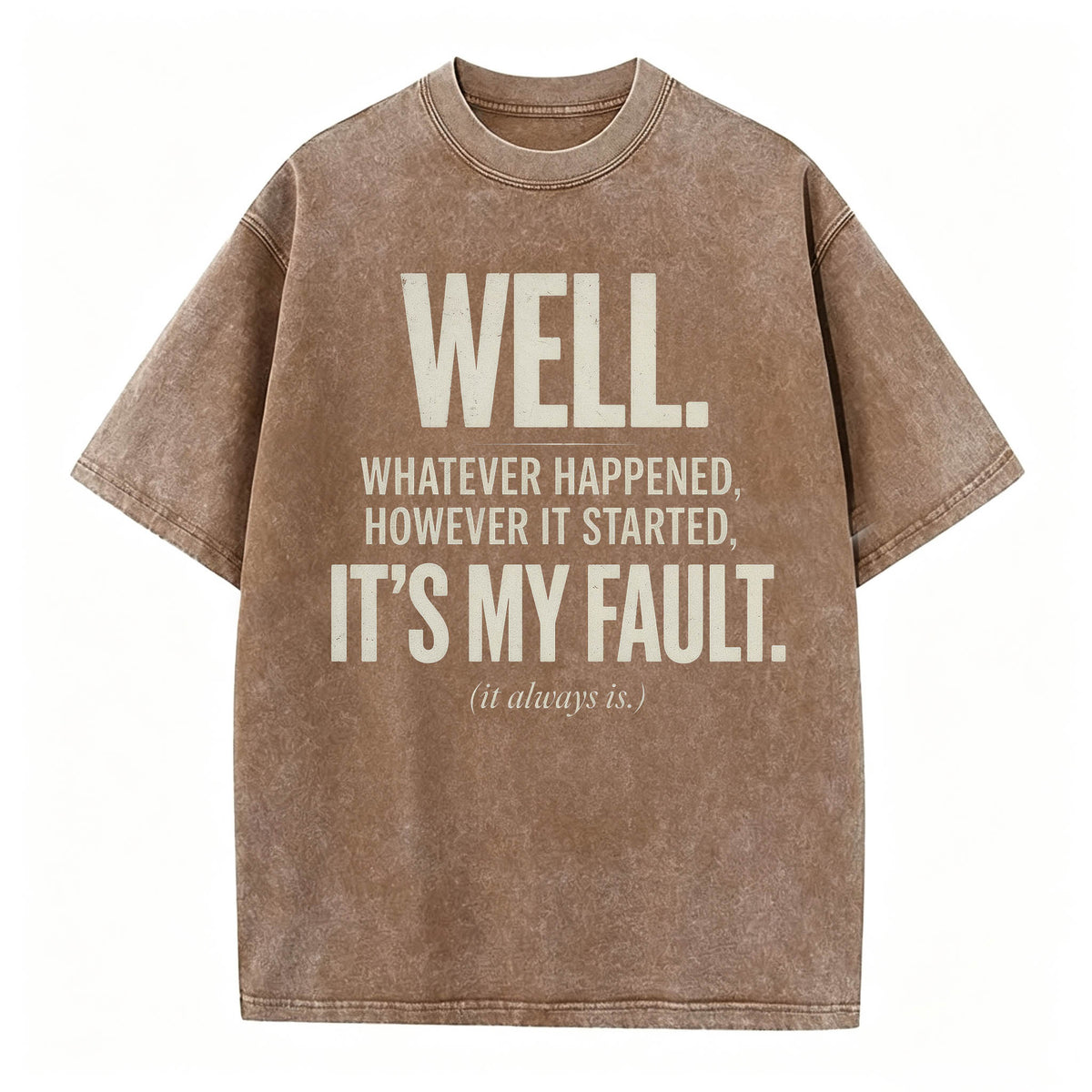 Well. It's My Fault. (It Always Is.) — Funny Sarcastic T-Shirt