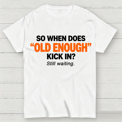 So When Does "Old Enough" Kick In? Still Waiting Funny T-Shirt