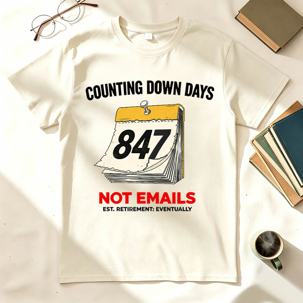 Counting Down Days Not Emails Funny Retirement T-Shirt