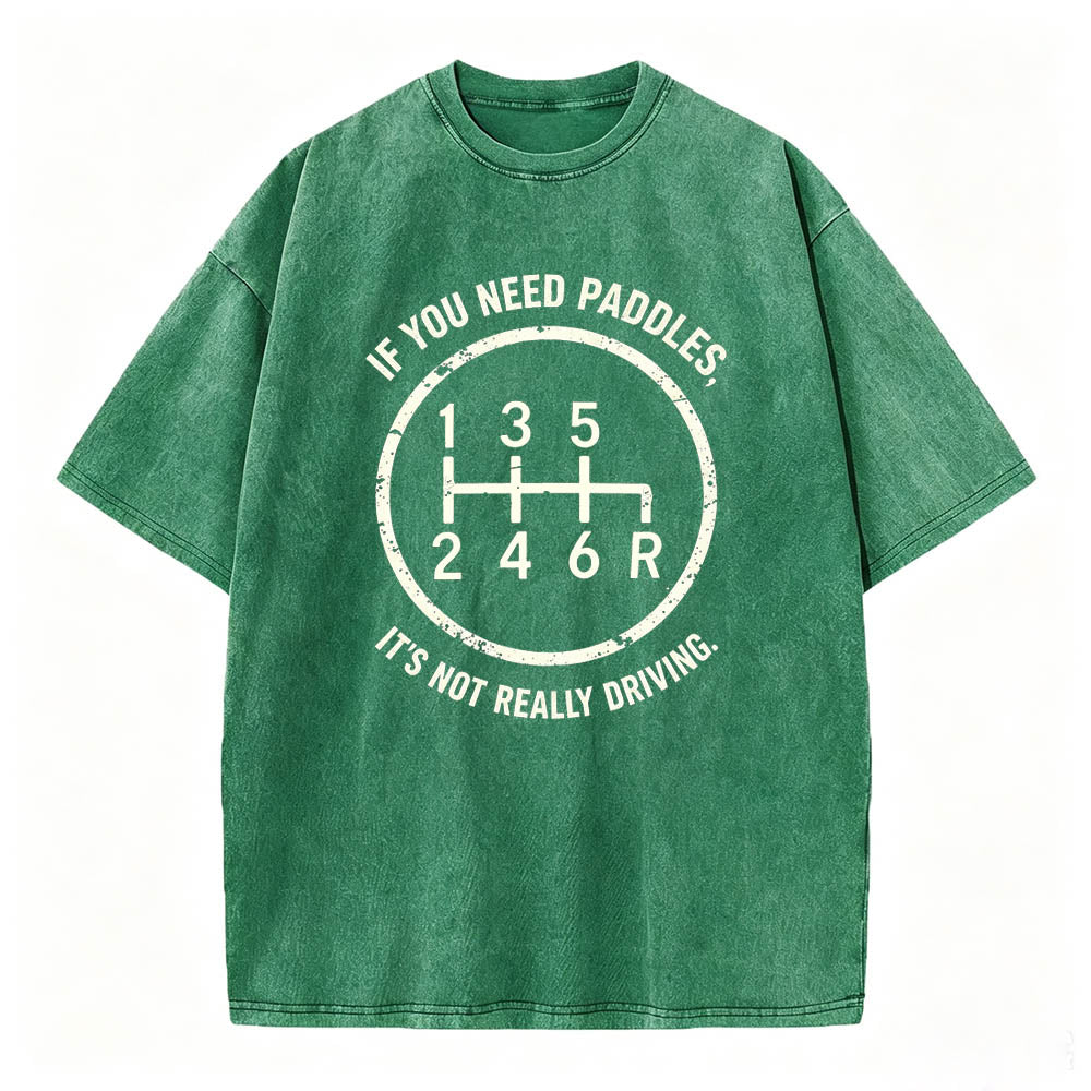 If You Need Paddles It's Not Really Driving Funny Manual Transmission Tee