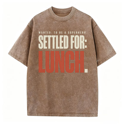 Wanted To Be A Superhero. Settled For Lunch. Funny Sarcastic Graphic T-Shirt