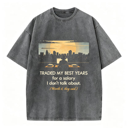 Traded My Best Years For A Salary I Don't Talk About T-Shirt – Funny Work Gift