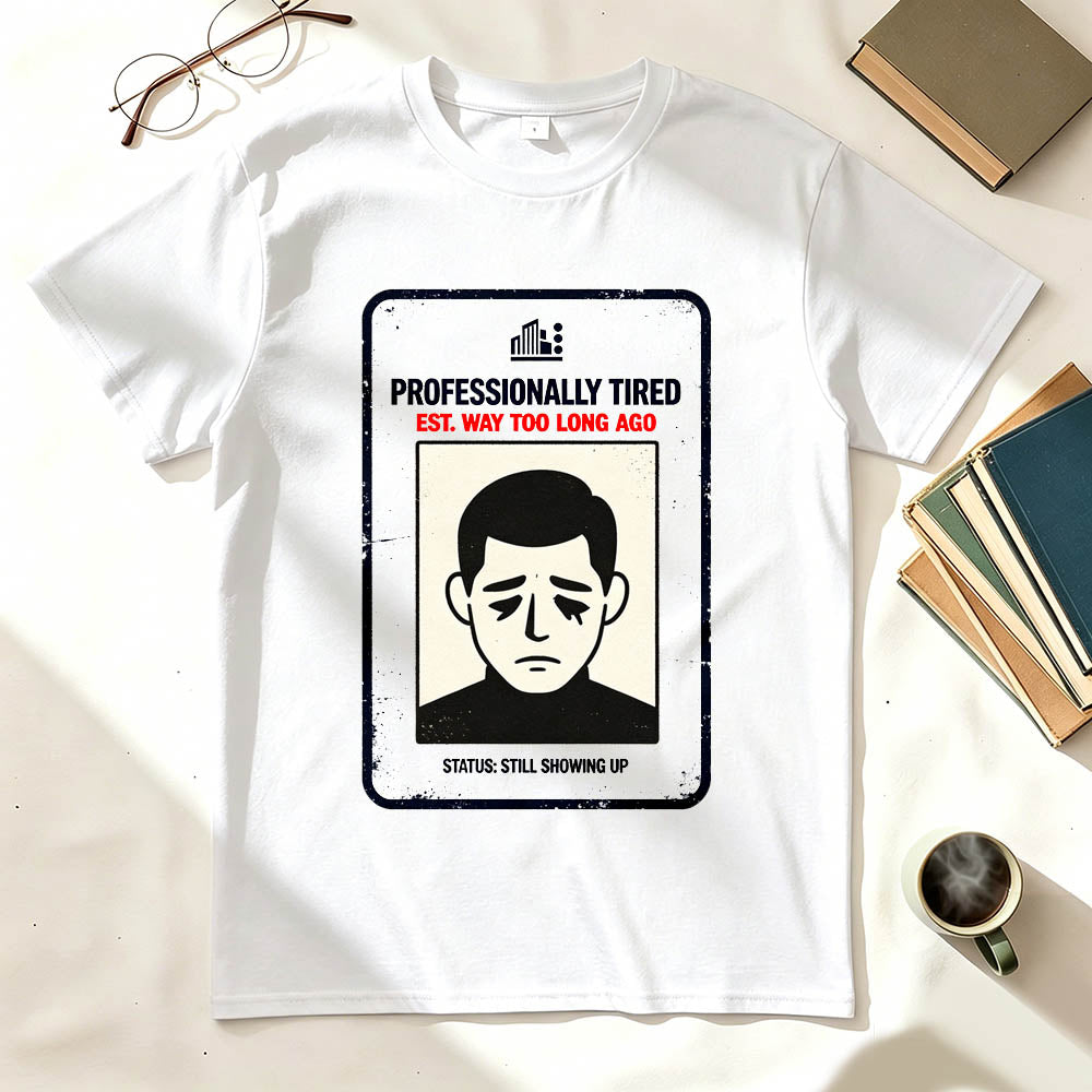 Professionally Tired Est Way Too Long Ago Funny Work T-Shirt