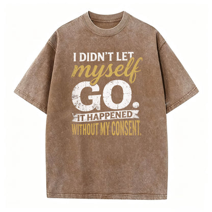 I Didn't Let Myself Go Funny Dark Humor T-Shirt