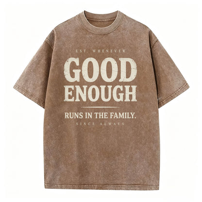 Good Enough Runs In The Family Funny Sarcastic T-Shirt