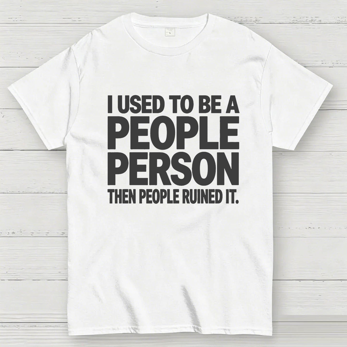 I Used to Be a People Person Then People Ruined It T-Shirt