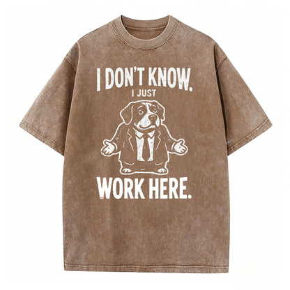 I Don't Know I Just Work Here Funny Dog Office Humor T-Shirt