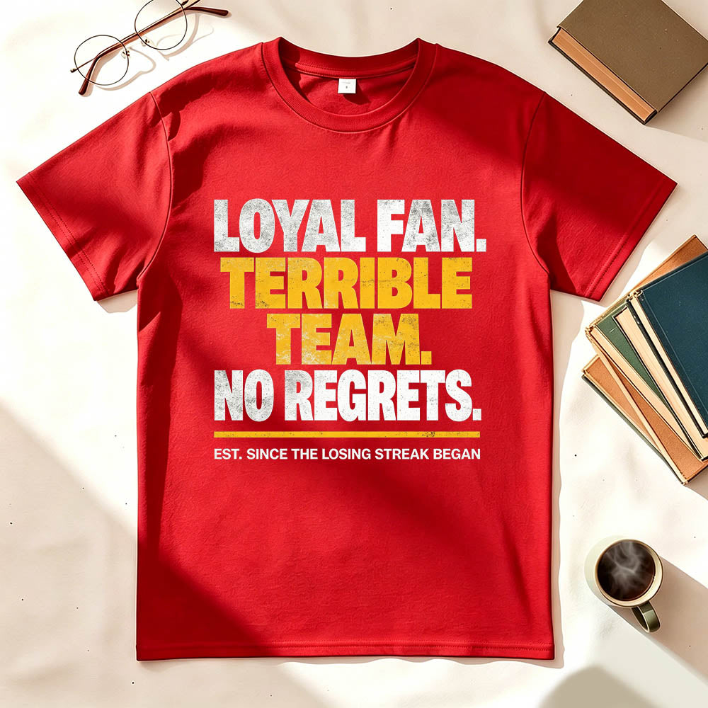 Loyal Fan Terrible Team No Regrets Funny Sports T-Shirt