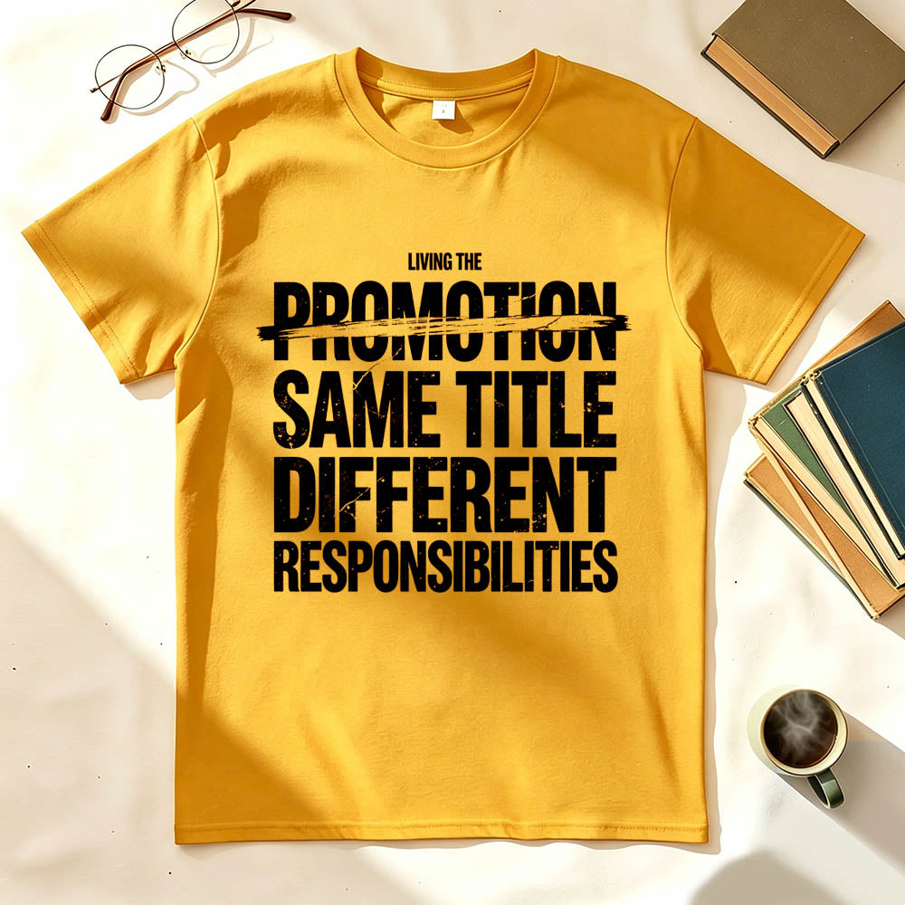 Living The Promotion Same Title Different Responsibilities Funny Work T-Shirt