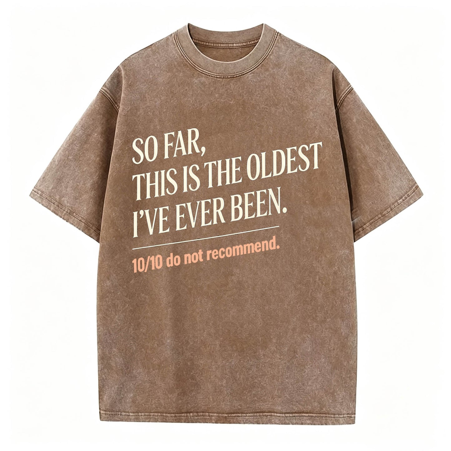 So Far, This Is The Oldest I've Ever Been Vintage Washed Graphic Tee
