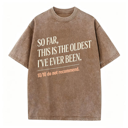 So Far, This Is The Oldest I've Ever Been Vintage Washed Graphic Tee