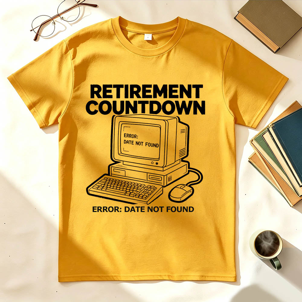 Retirement Countdown Error Date Not Found Funny Sarcastic T-Shirt