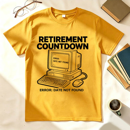 Retirement Countdown Error Date Not Found Funny Sarcastic T-Shirt