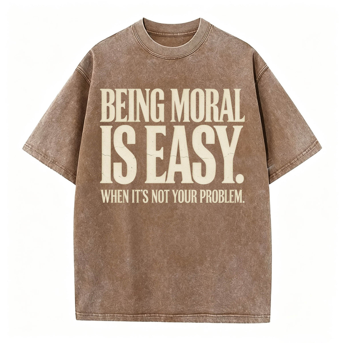Being Moral Is Easy. When It's Not Your Problem. — Funny Sarcastic T-Shirt