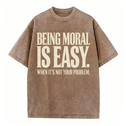 Being Moral Is Easy. When It's Not Your Problem. — Funny Sarcastic T-Shirt