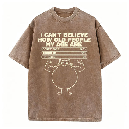 I Can't Believe How Old People My Age Are T-Shirt | Funny Sarcastic Graphic Tee