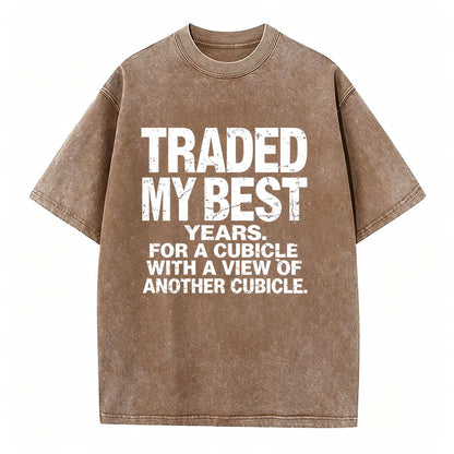 Traded My Best Years For A Cubicle With A View Of Another Cubicle Tee
