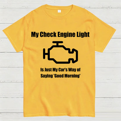 My Check Engine Light Is Just My Car's Way of Saying Good Morning T-Shirt