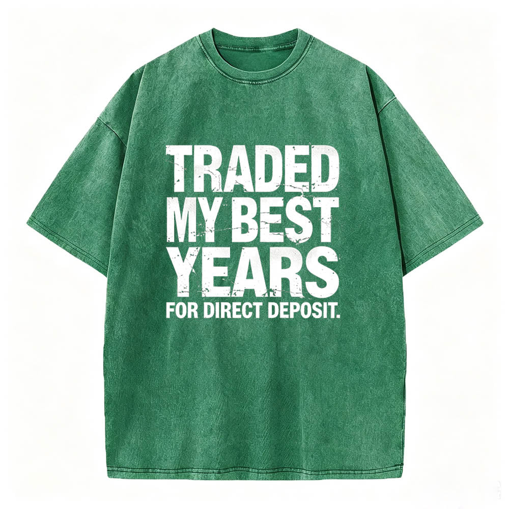 Traded My Best Years for Direct Deposit Funny Work T-Shirt Vintage Washed Tee