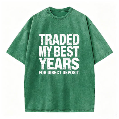 Traded My Best Years for Direct Deposit Funny Work T-Shirt Vintage Washed Tee