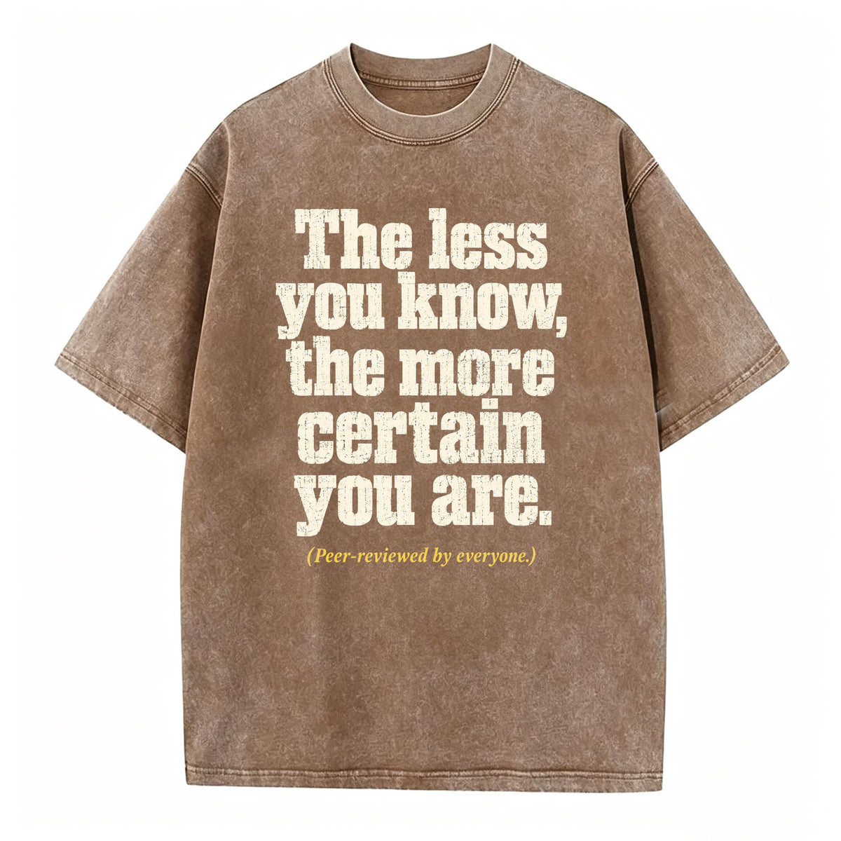 The Less You Know, The More Certain You Are — Funny Washed Graphic T-Shirt