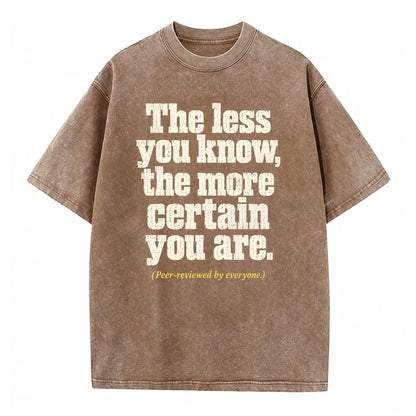 The Less You Know, The More Certain You Are — Funny Washed Graphic T-Shirt