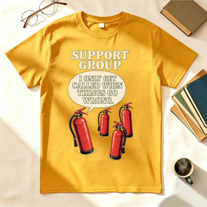 Support Group Fire Extinguisher Funny Sarcastic Graphic T-Shirt