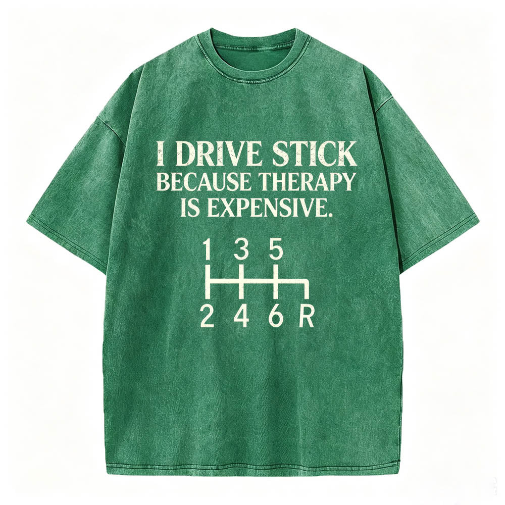 I Drive Stick Because Therapy Is Expensive Funny Manual Transmission Tee