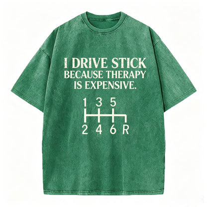 I Drive Stick Because Therapy Is Expensive Funny Manual Transmission Tee