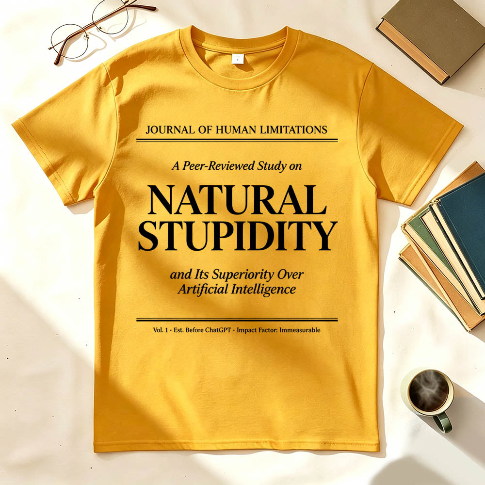 Natural Stupidity and Its Superiority Over Artificial Intelligence T-Shirt
